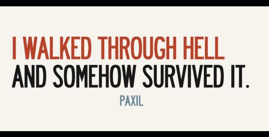 Text that reads "I Walked Through Hell and Somehow Survived It. Paxil."